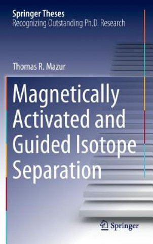 Könyv Magnetically Activated and Guided Isotope Separation Thomas R. Mazur