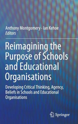 Könyv Reimagining the Purpose of Schools and Educational Organisations Anthony Montgomery