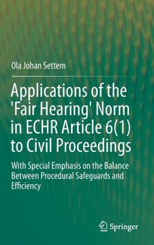 Kniha Applications of the 'Fair Hearing' Norm in ECHR Article 6(1) to Civil Proceedings Ola Johan Settem
