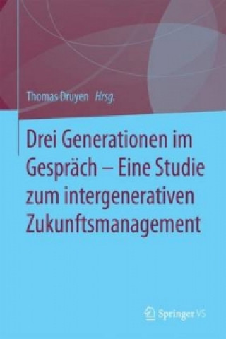 Kniha Drei Generationen im Gesprach - Eine Studie zum intergenerativen Zukunftsmanagement Thomas Druyen