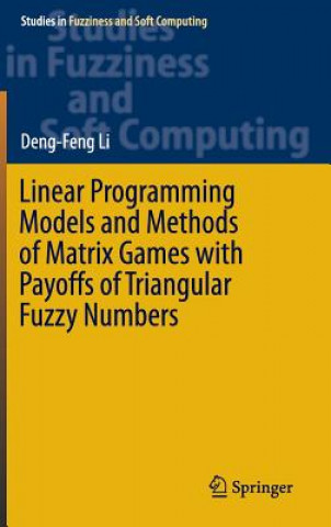 Könyv Linear Programming Models and Methods of Matrix Games with Payoffs of Triangular Fuzzy Numbers Deng-Feng Li