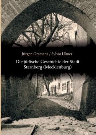 Kniha Die judische Geschichte der Stadt Sternberg (Mecklenburg) Jurgen Gramenz