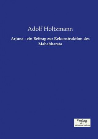 Książka Arjuna - ein Beitrag zur Rekonstruktion des Mahabharata Adolf Holtzmann