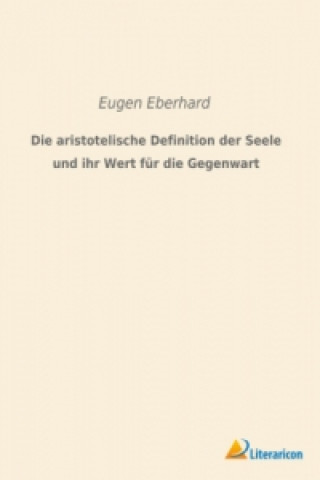 Buch Die aristotelische Definition der Seele und ihr Wert für die Gegenwart Eugen Eberhard