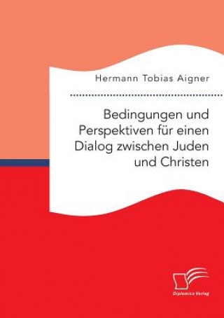 Książka Bedingungen und Perspektiven fur einen Dialog zwischen Juden und Christen Hermann Tobias Aigner