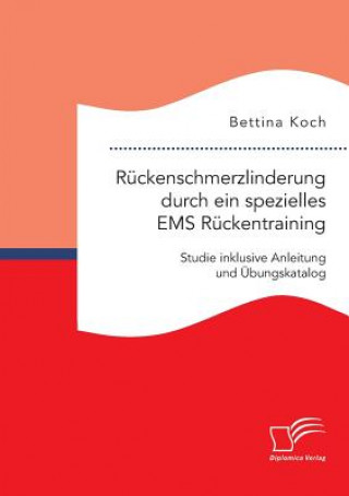 Könyv Ruckenschmerzlinderung durch ein spezielles EMS Ruckentraining Bettina Koch