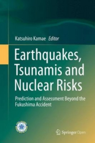 Książka Earthquakes, Tsunamis and Nuclear Risks Katsuhiro Kamae