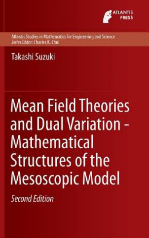 Książka Mean Field Theories and Dual Variation - Mathematical Structures of the Mesoscopic Model Takashi Suzuki