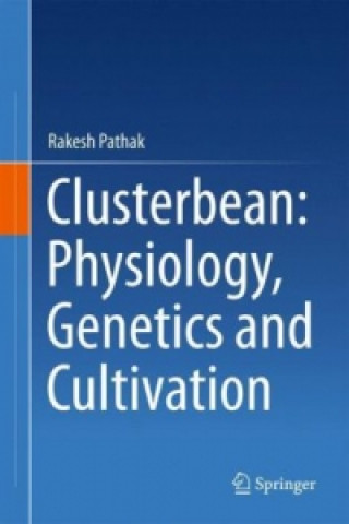 Könyv Clusterbean: Physiology, Genetics and Cultivation Rakesh Pathak