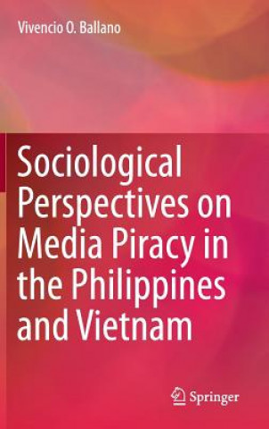 Книга Sociological Perspectives on Media Piracy in the Philippines and Vietnam Vivencio O. Ballano