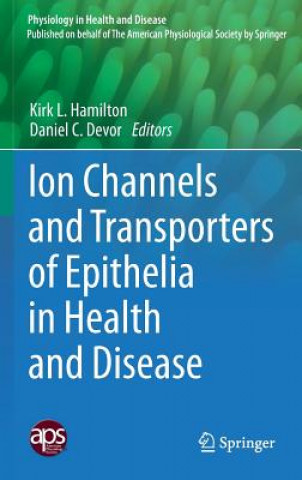 Kniha Ion Channels and Transporters of Epithelia in Health and Disease Kirk L Hamilton