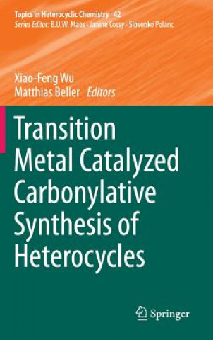 Könyv Transition Metal Catalyzed Carbonylative Synthesis of Heterocycles Xiao-Feng Wu