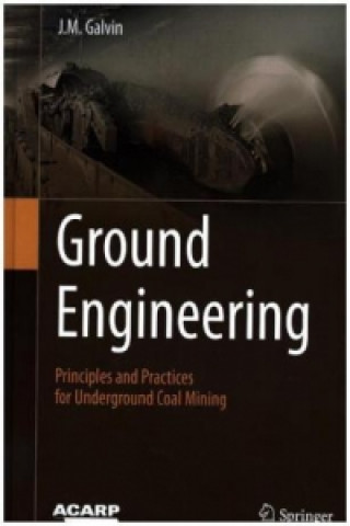 Knjiga Ground Engineering - Principles and Practices for Underground Coal Mining J. M. Galvin