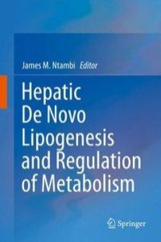 Kniha Hepatic De Novo Lipogenesis and Regulation of Metabolism James M Ntambi