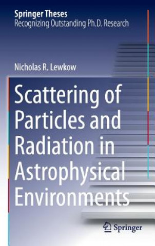 Carte Scattering of Particles and Radiation in Astrophysical Environments Nicholas Lewkow