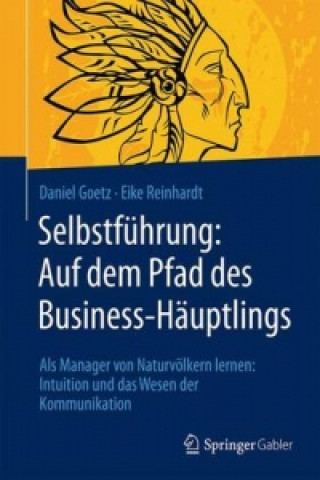 Kniha Selbstfuhrung: Auf dem Pfad des Business-Hauptlings Daniel Goetz