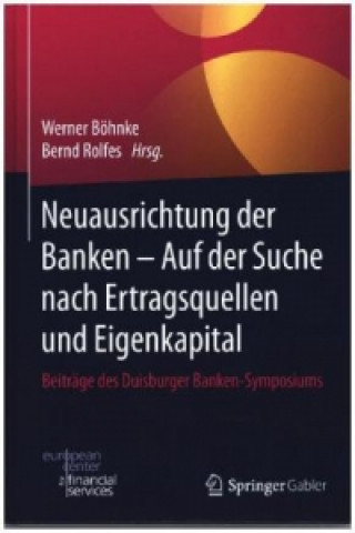 Kniha Neuausrichtung der Banken - Auf der Suche nach Ertragsquellen und Eigenkapital Werner Böhnke
