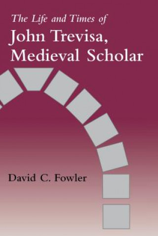 Kniha Life and Times of John Trevisa, Medieval Scholar David C. Fowler