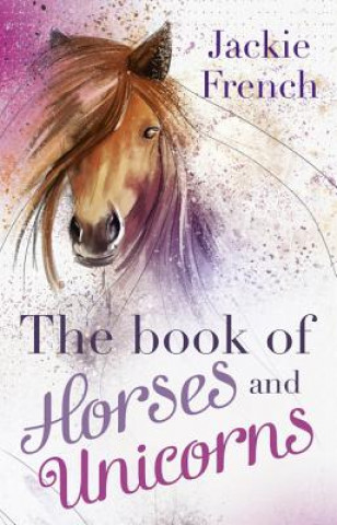 Kniha Book of Horses and Unicorns Jackie French