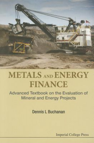 Könyv Metals And Energy Finance: Advanced Textbook On The Evaluation Of Mineral And Energy Projects Dennis L. Buchanan