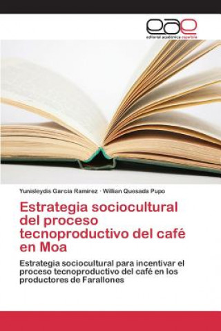 Kniha Estrategia sociocultural del proceso tecnoproductivo del cafe en Moa Garcia Ramirez Yunisleydis