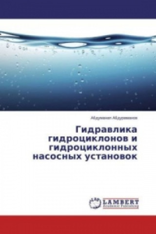 Книга Gidravlika gidrociklonov i gidrociklonnyh nasosnyh ustanovok Abdumanap Abduramanov