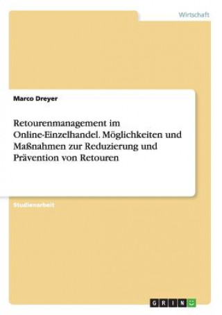 Kniha Retourenmanagement im Online-Einzelhandel. Moeglichkeiten und Massnahmen zur Reduzierung und Pravention von Retouren Marco Dreyer