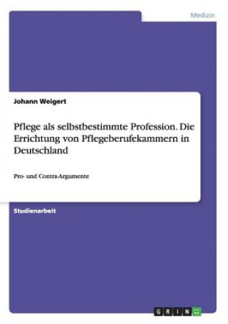 Könyv Pflege als selbstbestimmte Profession. Die Errichtung von Pflegeberufekammern in Deutschland Johann Weigert