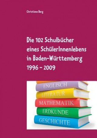 Carte 102 Schulbucher eines SchulerInnenlebens in Baden-Wurttemberg 1996 - 2009 Christiane Berg
