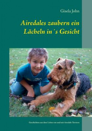 Könyv Airedales zaubern ein Lacheln ins Gesicht Gisela John