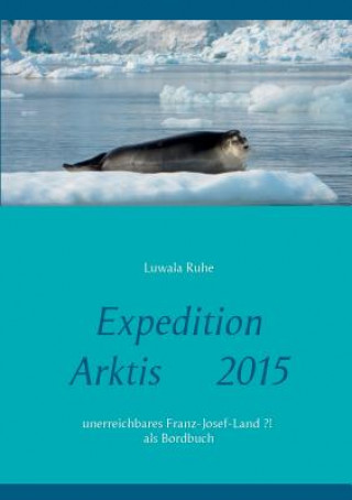 Kniha Expedition Arktis 2015 Luwala Ruhe