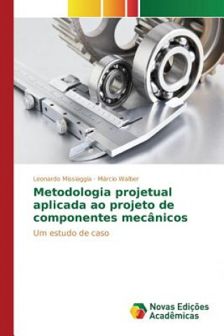 Kniha Metodologia projetual aplicada ao projeto de componentes mecanicos Missiaggia Leonardo