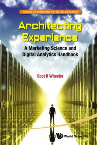 Könyv Architecting Experience: A Marketing Science And Digital Analytics Handbook Scot R. Wheeler