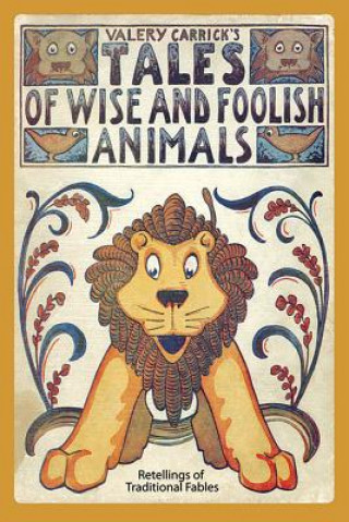 Carte Tales of Wise and Foolish Animals: Re-tellings of Traditional Fables Valery Carrick