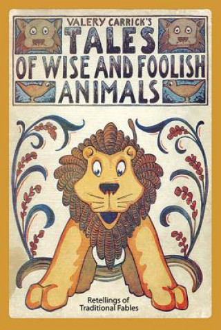 Könyv Tales of Wise and Foolish Animals: Re-tellings of Traditional Fables Valery Carrick