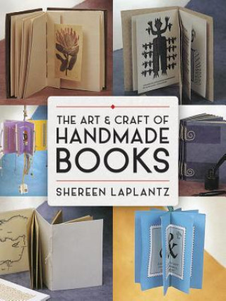 Könyv Art and Craft of Handmade Books: Revised and Updated Shereen LaPlantz