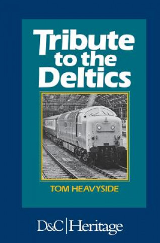 Könyv Tribute to the Deltics Tom Heavyside