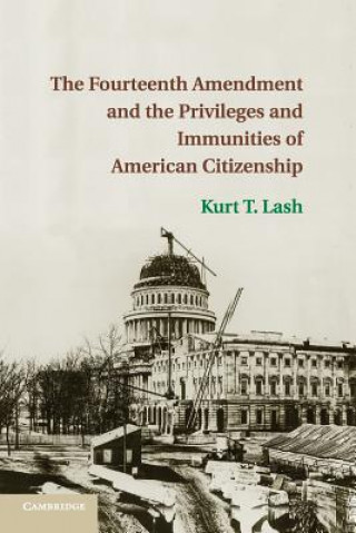 Carte Fourteenth Amendment and the Privileges and Immunities of American Citizenship Kurt T. Lash
