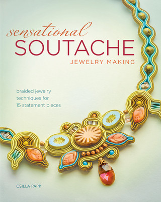 Kniha Sensational Soutache Jewelry Making Csilla Papp