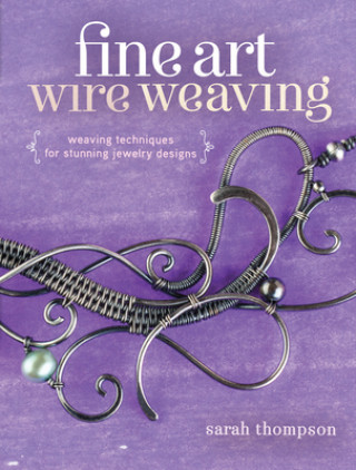 Kniha Fine Art Wire Weaving Sarah Thompson
