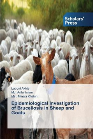 Kniha Epidemiological Investigation of Brucellosis in Sheep and Goats Akhter Laboni