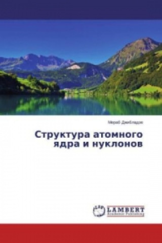 Kniha Struktura atomnogo yadra i nuklonov Merab Dzhibladze