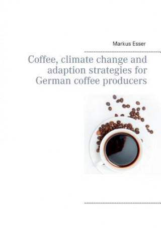 Книга Coffee, climate change and adaption strategies for German coffee producers Markus Esser