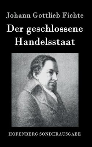 Könyv Der geschlossene Handelsstaat Johann Gottlieb Fichte