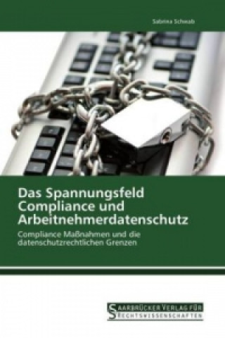 Book Das Spannungsfeld Compliance und Arbeitnehmerdatenschutz Sabrina Schwab