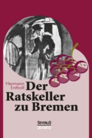 Książka Der Ratskeller zu Bremen Hermann Entholt