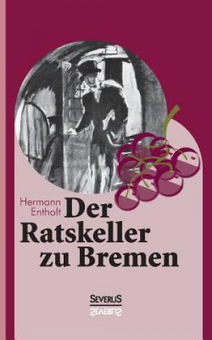 Buch Ratskeller zu Bremen Hermann Entholt