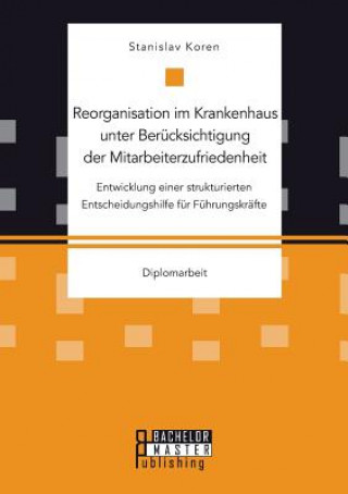 Livre Reorganisation im Krankenhaus unter Berucksichtigung der Mitarbeiterzufriedenheit Stanislav Koren