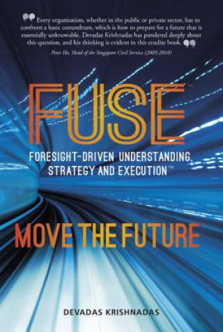 Könyv Fuse: Foresight-Driven Understanding, Strategy and Execution: Move the Future Devadas Krishnadas