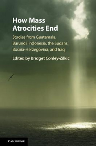 Könyv How Mass Atrocities End Bridget Conley-Zilkic